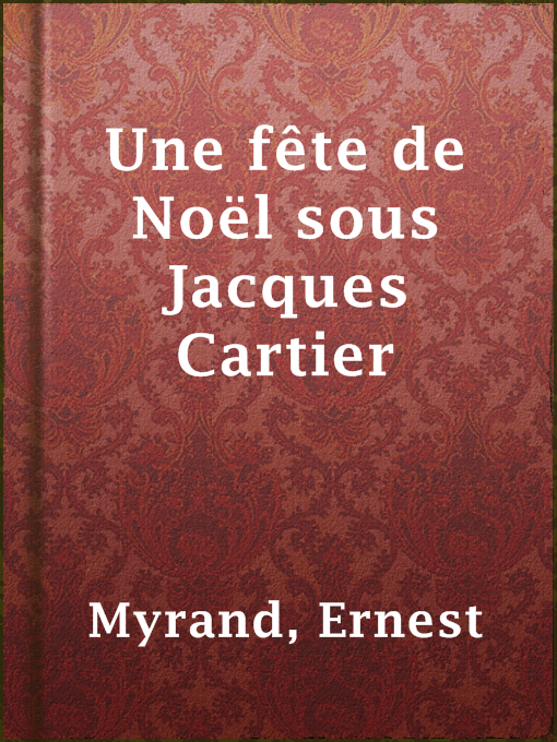 Title details for Une fête de Noël sous Jacques Cartier by Ernest Myrand - Available